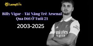 Billy Vigar – Tài Năng Trẻ Arsenal Qua Đời Ở Tuổi 21