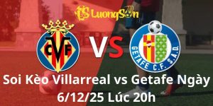 Soi Kèo Villarreal vs Getafe Ngày 6/12/25 Lúc 20h